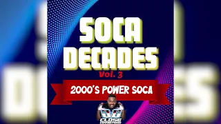 Soca Decades Vol 3 (2000's Power Soca Hits) Mixed by DJ Close Connections