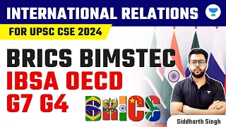 International Relations for UPSC CSE 2024 | BRICS, BIMSTEC, IBSA, OECD, G7, G4 | Siddharth Singh