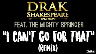 Drak Shakespeare - I CAN'T GO FOR THAT feat. The Mighty Springer