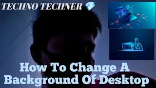 How To Change a Background/Wallpaper  of desktop