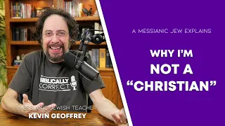 BCP #28 | Why I’m NOT a “Christian” - A Messianic Jew explains