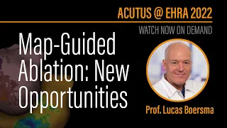 Prof. Lucas Boersma | Map-Guided Ablation: New Opportunities — EHRA 2022