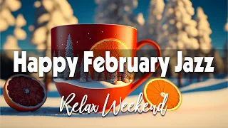 Happy February Jazz ☕ Positive February Jazz and Delicate Winter Bossa Nova Music for Relax Weekend