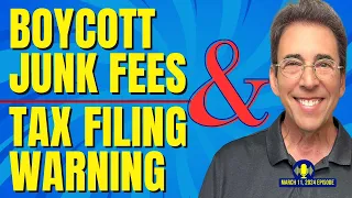 Full Show: Boycott Junk Fees and Tax Filing Warning