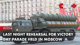 Last Night Rehearsal for Victory Day Parade Held in Moscow