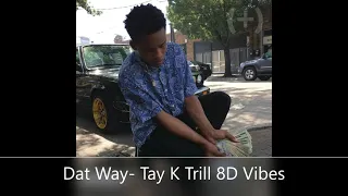 Dat Way  Tay K Trill 8D Vibes