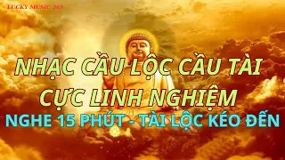 Nghe 15 Phút Lộc Vào Đầy Nhà💲Nhạc Cầu Lộc Cầu Tài Cực Linh Nghiệm💲Nhạc Thiền Thu Hút Tài Lộc