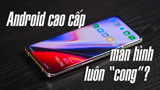 Vì sao những chiếc Smartphone Android cao cấp vẫn sử dụng màn hình cong