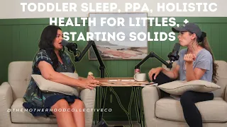 61. Toddler Sleep, PPA, Holistic Health for Littles, + Starting Solids