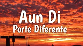 Aun di - Porte diferente (Letra) / Off Letra