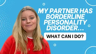 My partner has Borderline Personality Disorder (BPD), what can I do? | BPD in relationships