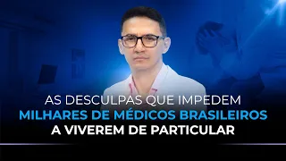 As desculpas que impedem milhares de médicos brasileiros a viverem de particular