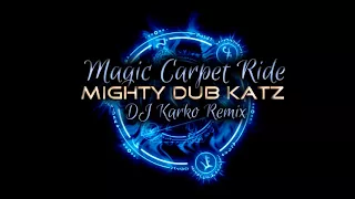 Magic Carpet Ride - Mighty Dub Katz (DJ Karko Remix)