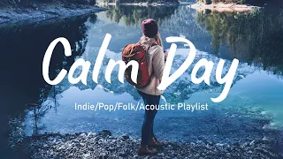 Calm Day/ Songs  Lift The Mood For The New Day/Indie/Pop/Folk/Acoustic Playlist🌻