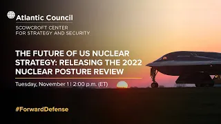 The future of US nuclear strategy: Releasing the 2022 Nuclear Posture Review