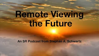 Remote Viewing the Future: An SR Podcast with Stephan A. Schwartz