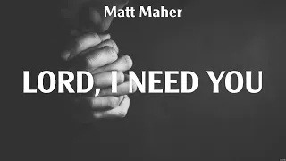 Lord, I Need You - Matt Maher (Lyrics) - No Other Name, Shoulders, Surrounded
