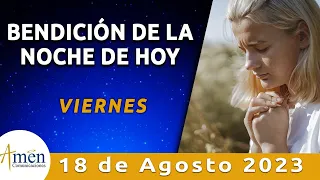 Bendición Noche de Hoy Viernes 18 de Agosto 2023 l Padre Carlos Yepes Evangelio