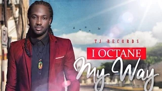 I-Octane - My Way [Drinks Up Riddim] October 2014