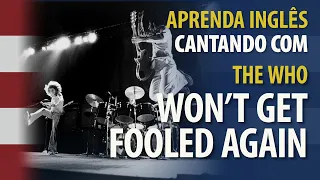 Aprenda Inglês Cantando WON'T GET FOOLED AGAIN - The Who  - Tradução e Legenda