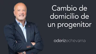 Cambio de domicilio de un progenitor | Odériz Echevarría Abogados