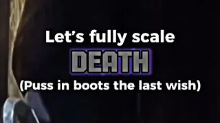 Fully Scaling Death (Puss in Boots the Last Wish)