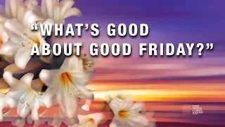 “What’s Good About Good Friday?” Lona Ingwerson