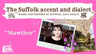 The Suffolk accent and Dialect, East Anglia (20) 'Mawther'