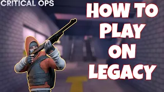 Critical Ops - How To Play On LEGACY - Critical Ops Strategy Guide