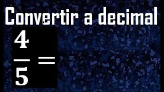 4/5 a decimal , convertir fraccion a decimal