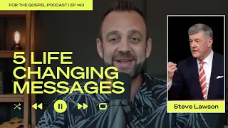 5 Life Changing Messages - Steve Lawson | Costi Hinn | EP 143