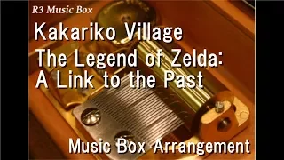 Kakariko Village/The Legend of Zelda: A Link to the Past [Music Box]
