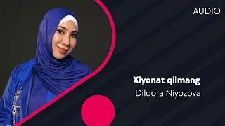 Dildora Niyozova - Xiyonat qilmang | Дилдора Ниёзова - Хиёнат килманг (AUDIO)