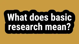 What does basic research mean?