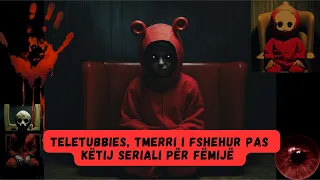 TELETUBBIES, Tmerri i fshehur pas ketij seriali per femije