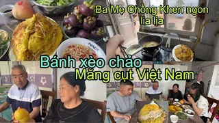 #368🇨🇳Bánh xèo Chảo,Măng Cụt Việt Nam làm a sải Và Ba Mẹ Chồng Trung Quốc gật đầu Khen ngon lia lịa