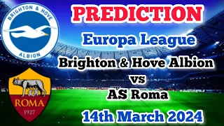 Brighton & Hove Albion vs AS Roma Prediction and Betting Tips | 14th March 2024