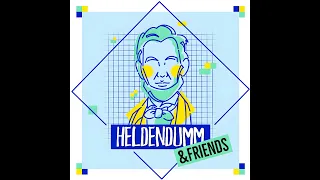 Bonus: Heldendumm & Friends (Teil 2)