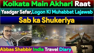 Kolkata's Last Night | A Memorable Journey of Unforgettable Love | Abbas Shabbir India Travel Diary