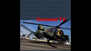 Should Nigerians now go to sleep as Military expects delivery of six Attack Helicopters from Turkey?