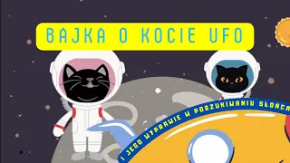 Bajka o kocie UFO i jego wyprawie w poszukiwaniu słońca