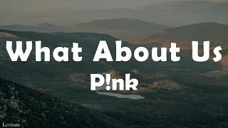 P!nk - What About Us (Lyrics)