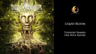 Liquid Bloom - Tylepathy Remixes - One With Nature