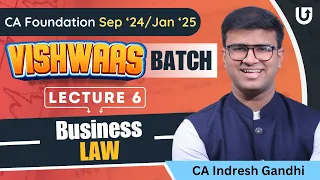 L6  | Business Law | CA Foundation Sep 24/Jan 25 | CA Indresh Gandhi | Vishwaas Batch