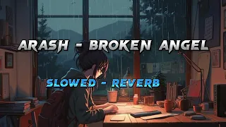 Arash - Broken Angel ( Slowed - Reverb )