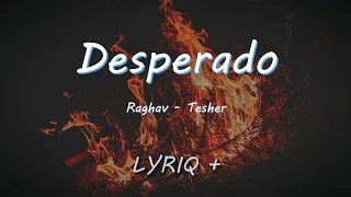 DESPERADO (Lyrics) - Raghav ft. Tesher  |  lyriq plus