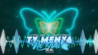 VIRUS x BOVSKI - Ty Menya Ne Ishi (Blax Remix)