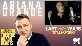 ARIANA GRANDE | LAST FIVE YEARS - STILL HURTING | Musical Theatre Coach Reacts