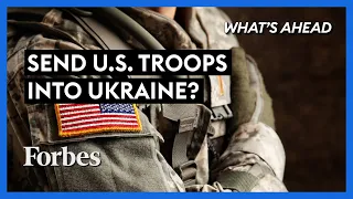 Should The U.S. Send Troops Into Ukraine To Prevent A Strike By Putin? - Steve Forbes | Forbes