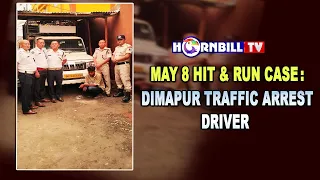 MAY 8 HIT & RUN CASE: DIMAPUR TRAFFIC ARREST DRIVER